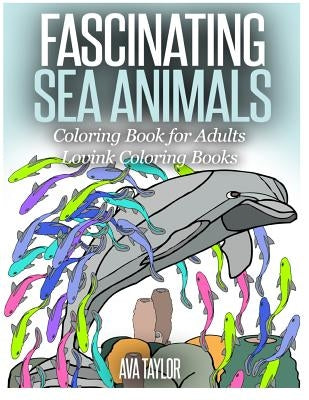 FASCINATING SEA ANIMALS Coloring Book for Adults: Lovink Coloring Books by Coloring Books, Lovink