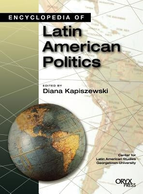Encyclopedia of Latin American Politics by Kapiszewski, Diana