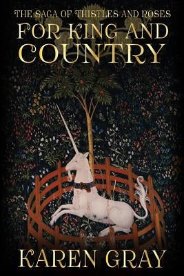 For King and Country: The Saga of Thistles and Roses by Gray, Karen