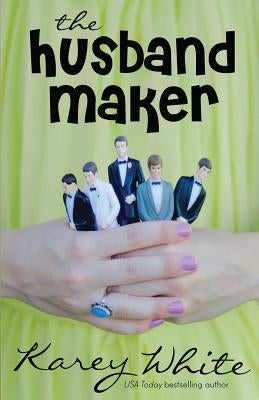The Husband Maker (The Husband Maker, Book 1) by White, Karey