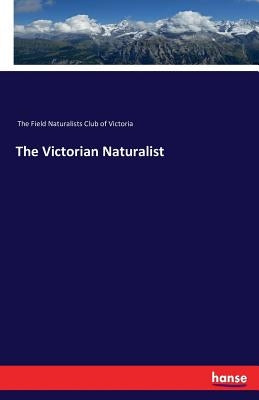 The Victorian Naturalist by The Field Naturalists Club of Victoria