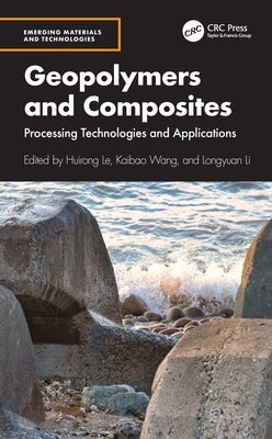 Geopolymers and Composites: Processing Technologies and Applications by Le, Huirong