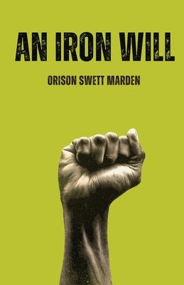 An lron Will by Marden, Orison Swett