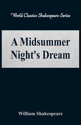 A Midsummer Night's Dream (World Classics Shakespeare Series) by Shakespeare, William