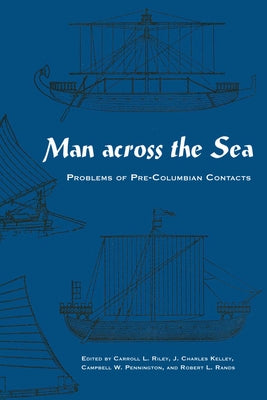 Man Across the Sea: Problems of Pre-Columbian Contacts by Riley, Carroll L.