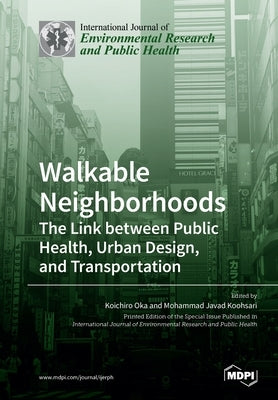 Walkable Neighborhoods: The Link between Public Health, Urban Design, and Transportation by Oka, Koichiro