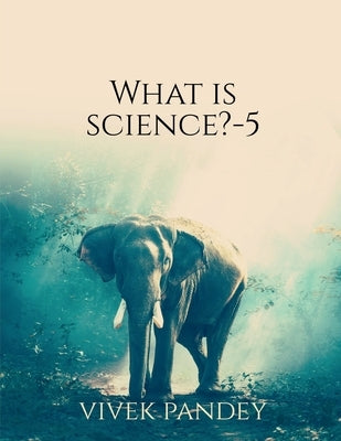 what is science-5 by Pandey, Vivek