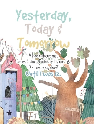 Yesterday, Today & Tomorrow. A book about me. by Wallace, Julieann