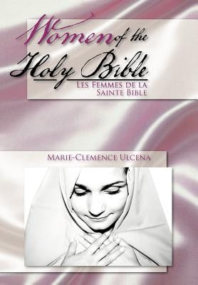 Women of the Holy Bible: Les Femmes de la Sainte Bible by Ulcena, Marie-Clemence
