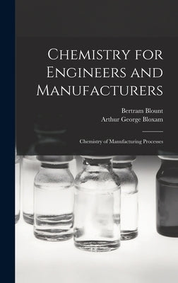 Chemistry for Engineers and Manufacturers: Chemistry of Manufacturing Processes by Blount, Bertram