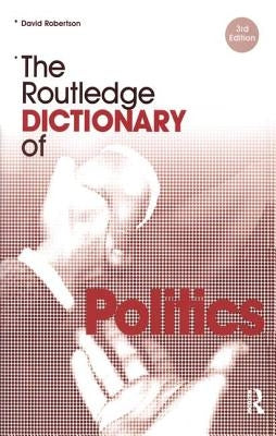 The Routledge Dictionary of Politics by Robertson, David