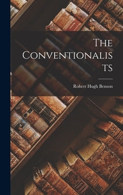 The Conventionalists by Benson, Robert Hugh