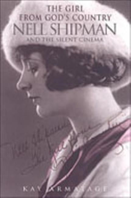 The Girl from God's Country: Nell Shipman and the Silent Cinema by Armatage, Kay