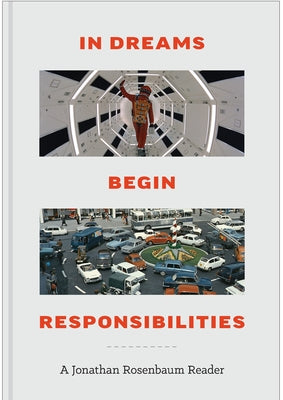 In Dreams Begin Responsibilities: A Jonathan Rosenbaum Reader by Rosenbaum, Jonathan