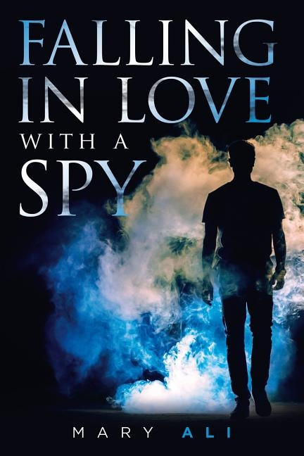 Falling in Love with a Spy by Ali, Mary