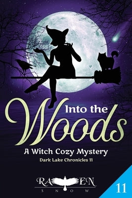 Into the Woods: A Witch Cozy Mystery by Snow, Raven