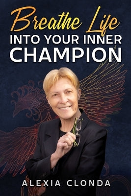 Breathe Life Into Your Inner Champion by Clonda, Alexia