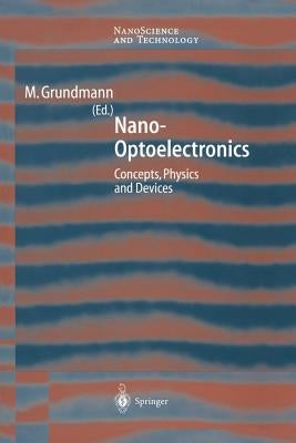 Nano-Optoelectronics: Concepts, Physics and Devices by Grundmann, Marius