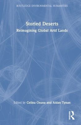 Storied Deserts: Reimagining Global Arid Lands by Osuna, Celina