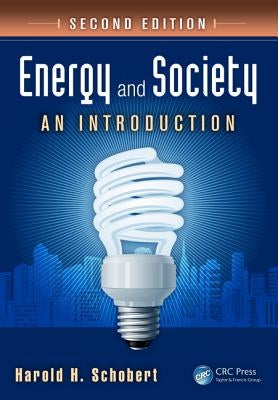 Energy and Society: An Introduction, Second Edition by Schobert, Harold H.
