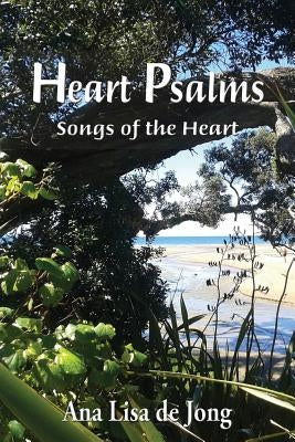 Heart Psalms: Songs of the Heart by de Jong, Ana