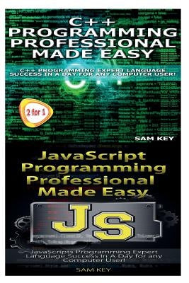 C++ Programming Professional Made Easy & JavaScript Professional Programming Made Easy by Key, Sam
