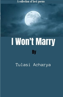 I won't Marry by Acharya, Tulasi