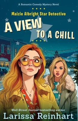 A View to a Chill: A Cherry Tucker and Maizie Albright Interconnected Holiday Mystery by Reinhart, Larissa J.