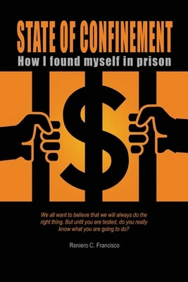 State of Confinement: How I Found Myself in Prison by Francisco, Reniero C.