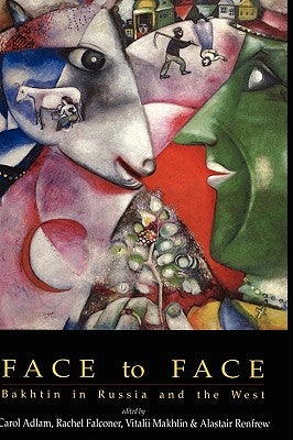 Face to Face: Bakhtin in Russia and the West by Adlam, Carol