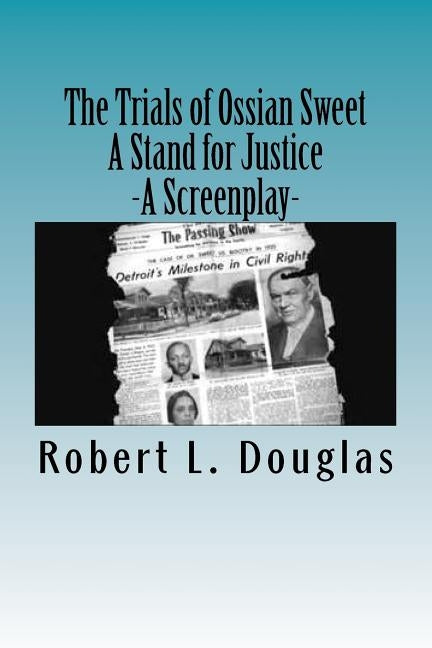 The Trials of Ossian Sweet - A Stand for Justice: A Screenplay by Douglas, Robert L.