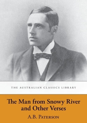 The Man from Snowy River and Other Verses by Paterson, A. B. 'Banjo'