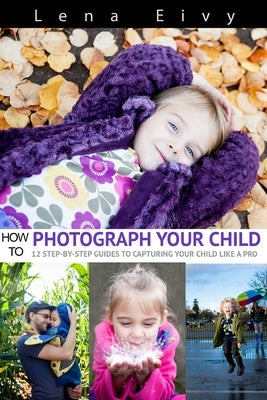 How To Photograph Your Child by Eivy, Lena