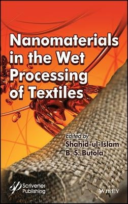 Nanomaterials in the Wet Processing of Textiles by Ul Islam, Shahid