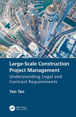 Large-Scale Construction Project Management: Understanding Legal and Contract Requirements by Tan, Yan