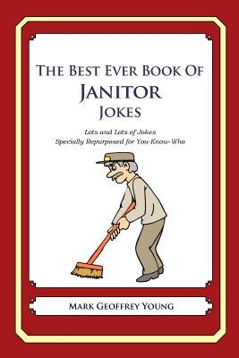 The Best Ever Book of Janitor Jokes: Lots and Lots of Jokes Specially Repurposed for You-Know-Who by Young, Mark Geoffrey