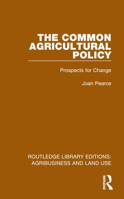 The Common Agricultural Policy: Prospects for Change by Pearce, Joan