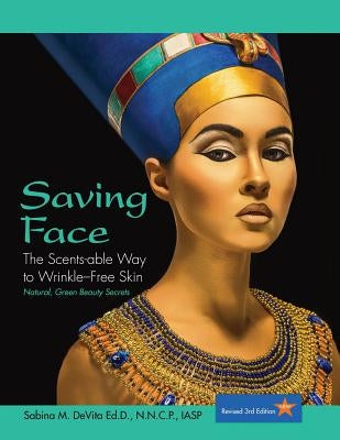 Saving Face: The Scents-able Way to Wrinkle-Free Skin by DeVita, Sabina