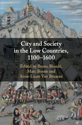 City and Society in the Low Countries, 1100-1600 by Blondé, Bruno