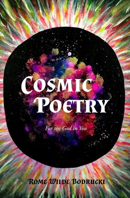 Cosmic Poetry: For the God in You by Bodrucki, Rome Wilde