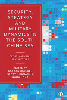 Security, Strategy, and Military Dynamics in the South China Sea: Cross-National Perspectives by Houlden, Gordon