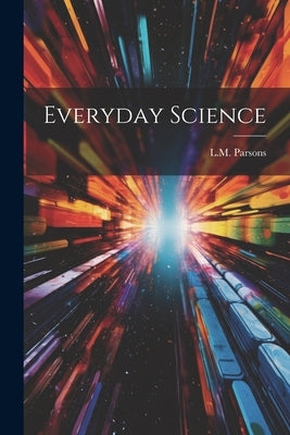 Everyday Science by Parsons, L. M.
