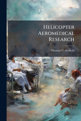Helicopter Aeromedical Research: The Need by Scofield, Thomas C.