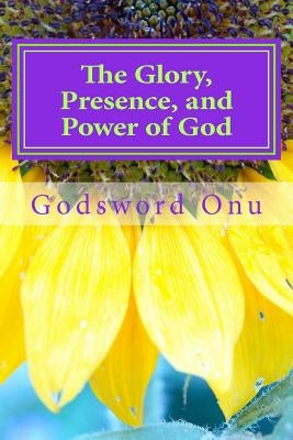 The Glory, Presence, and Power of God: Our God Is Enough by Onu, Godsword Godswill