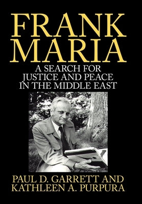 Frank Maria: A Search for Justice and Peace in the Middle East by Garrett, Paul D.