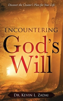 Encountering God's Will: Discover the Creator's Plan for Your Life by Zadai, Kevin L.