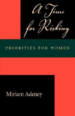 A Time for Risking: Priorities for Women by Adeney, Miriam