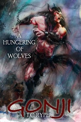 Gonji: A Hungering of Wolves by Rypel, T. C.
