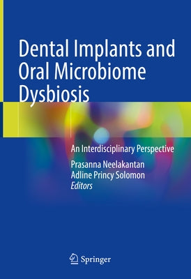 Dental Implants and Oral Microbiome Dysbiosis: An Interdisciplinary Perspective by Neelakantan, Prasanna