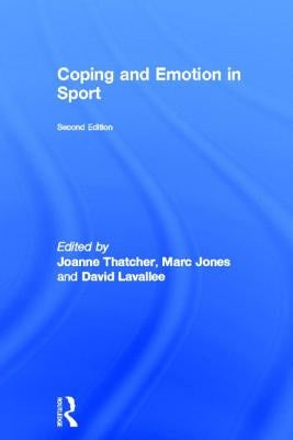 Coping and Emotion in Sport: Second Edition by Thatcher, Joanne